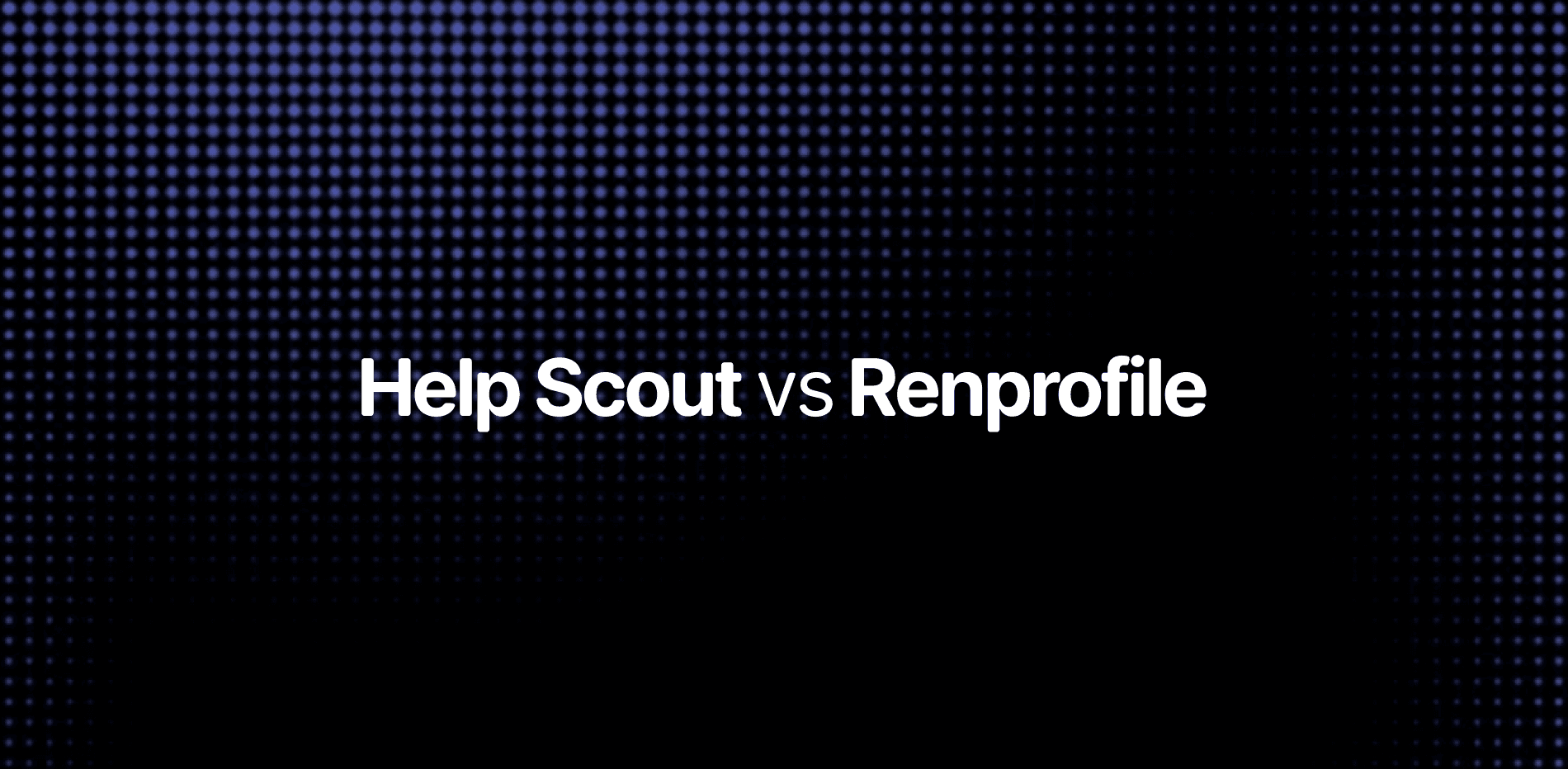 Help Scout vs Renprofile — customer support platform comparison for SaaS teams